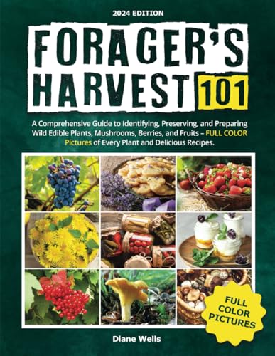 Forager's Harvest 101: A Comprehensive Guide to Identifying, Preserving, and Preparing Wild Edible Plants, Mushrooms, Berries, and Fruits – FULL COLOR Pictures of Every Plant and Delicious Recipes.