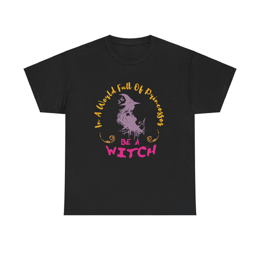 In A World Full Of Princesses, Be a Witch" Halloween Unisex Heavy Cotton Tee: Embrace Your Inner Sorceress!