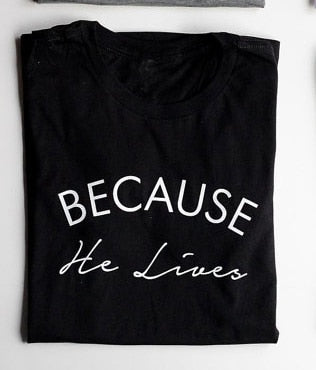 Because he lives Christian t shirt slogan women fashion grunge Hipster Christian Instagram baptism street simple style tee