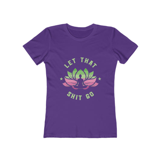 Women's The Boyfriend Tee Yoga Meditation Let That Shit Go